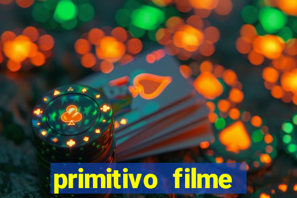 primitivo filme completo dublado mega filmes